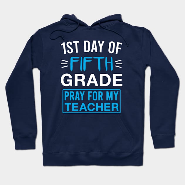 1st Day of Fifth Grade Pray for My Teacher Funny 5th Grade Saying Hoodie by FOZClothing